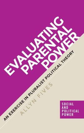 Evaluating Parental Power: An Exercise in Pluralist Political Theory