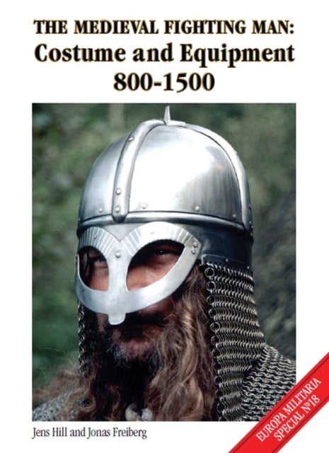 The Medieval Fighting Man: Costume and Equipment 800-1500