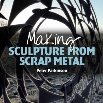 Making Sculpture from Scrap Metal