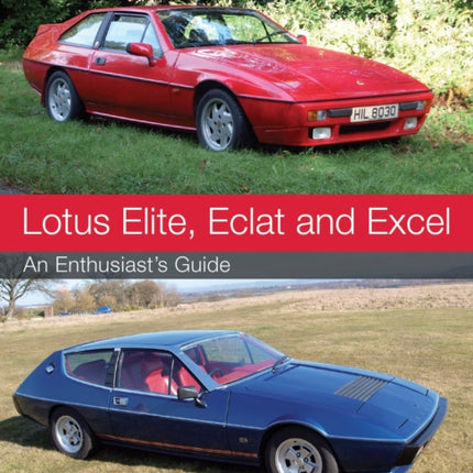 Lotus Elite, Eclat and Excel: An Enthusiast's Guide