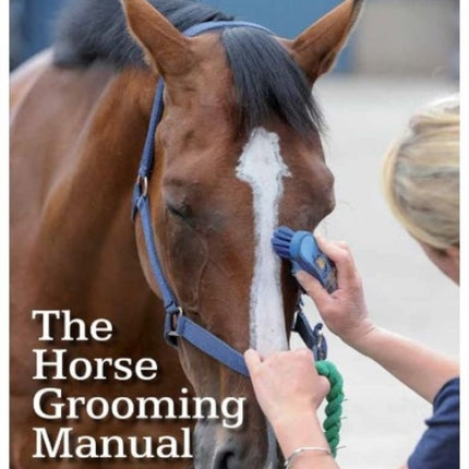 The Horse Grooming Manual