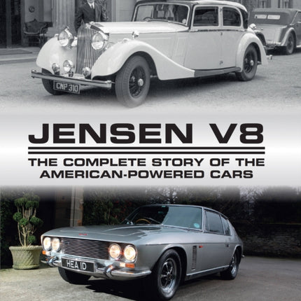 Jensen V8: The Complete Story of the American-Powered Cars