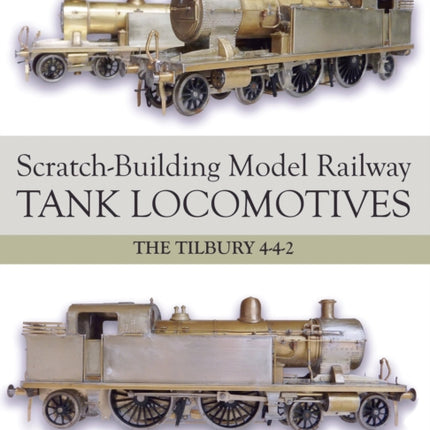 Scratch-Building Model Railway Tank Locomotives: The Tilbury 4-4-2