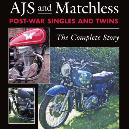 AJS and Matchless Post-War Singles and Twins: The Complete Story