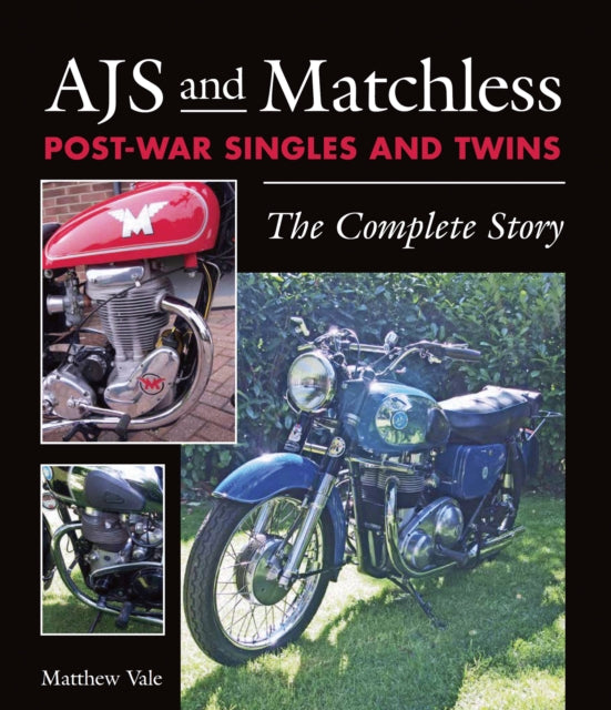 AJS and Matchless Post-War Singles and Twins: The Complete Story