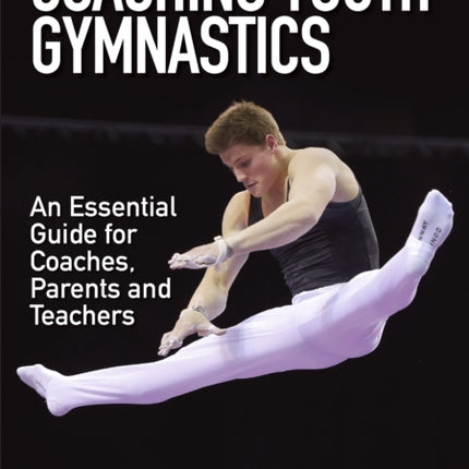 Coaching Youth Gymnastics: An Essential Guide for Coaches, Parents and Teachers