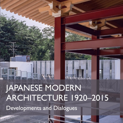 Japanese Modern Architecture 1920-2015: Developments and Dialogues