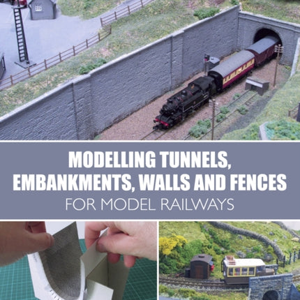 Modelling Tunnels, Embankments, Walls and Fences for Model Railways