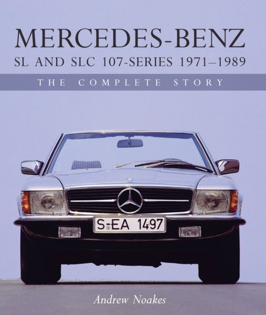 Mercedes-Benz SL and SLC 107-Series 1971-1989: The Complete Story