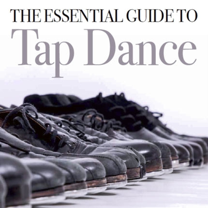 The Essential Guide to Tap Dance