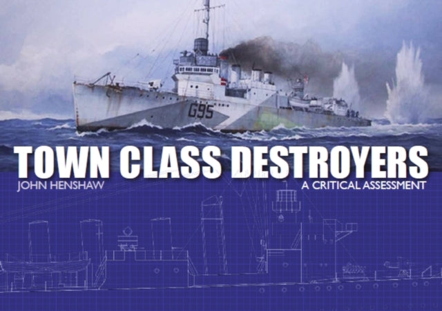 Town Class Destroyers: A Critical Assessment