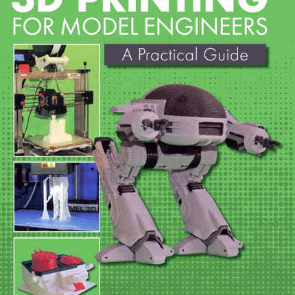 3D Printing for Model Engineers: A Practical Guide