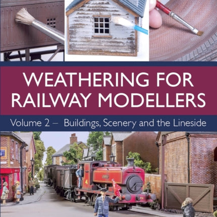 Weathering for Railway Modellers: Volume 2 - Buildings, Scenery and the Lineside