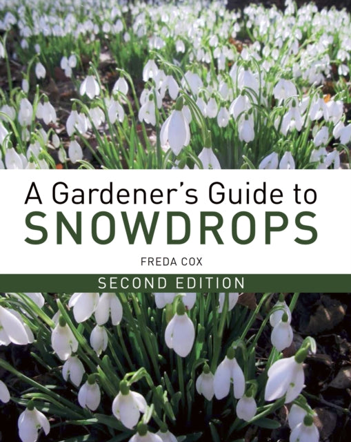 A Gardener's Guide to Snowdrops: Second Edition