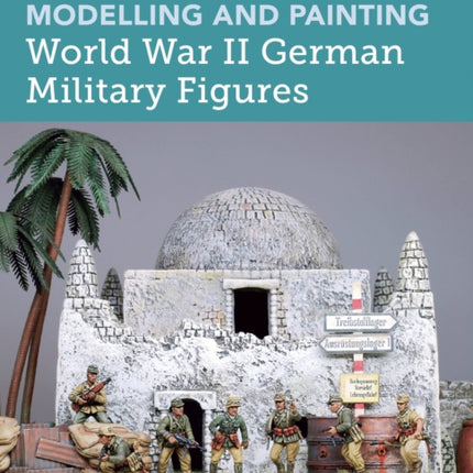 Modelling and Painting World War II German Military Figures