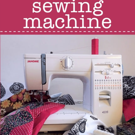 Understanding and Using A Sewing Machine