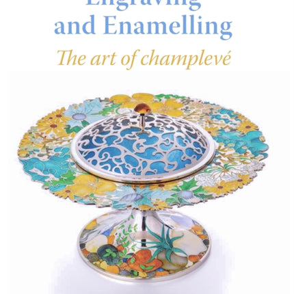 Engraving and Enamelling: The art of champleve