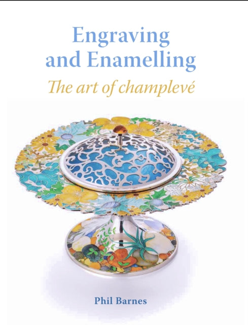 Engraving and Enamelling: The art of champleve