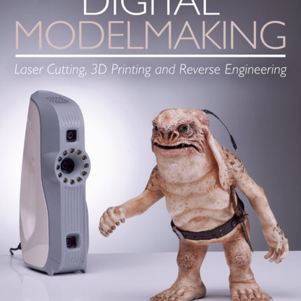 Digital Modelmaking: Laser Cutting, 3D Printing and Reverse Engineering