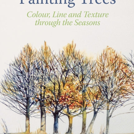 Painting Trees: Colour, Line and Texture through the Seasons