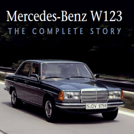 Mercedes-Benz W123: The Complete Story