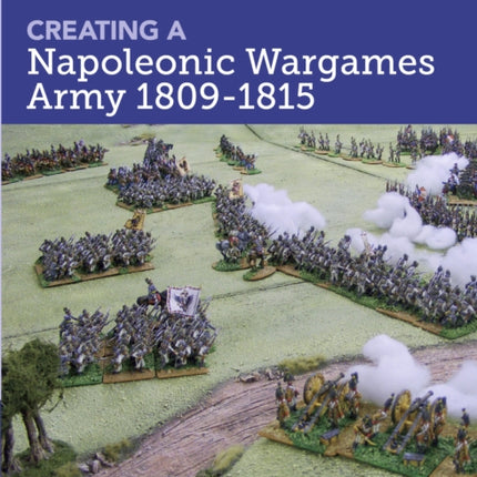 Creating A Napoleonic Wargames Army 1809-1815