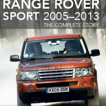 Range Rover Sport 2005-2013: The Complete Story