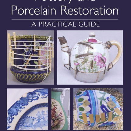 Pottery and Porcelain Restoration: A Practical Guide