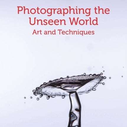 Photographing the Unseen World: Art and Techniques