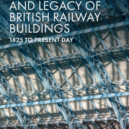 The Architecture and Legacy of British Railway Buildings: 1825 to present day