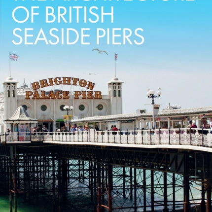 The Architecture of British Seaside Piers