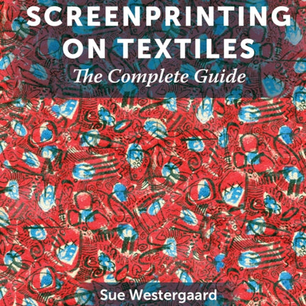 Screenprinting on Textiles: The Complete Guide