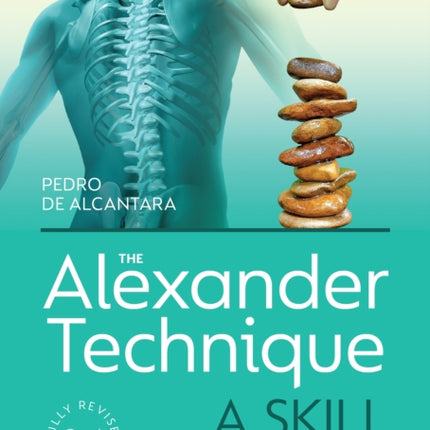 The Alexander Technique: A Skill for Life - Fully Revised Second Edition