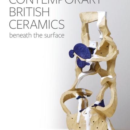 Contemporary British Ceramics: Beneath the Surface