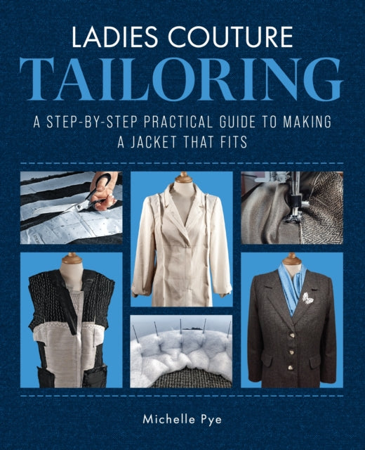 Ladies Couture Tailoring: A Step-by-Step Practical Guide to Making a Jacket that Fits