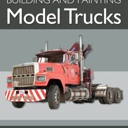 Building and Painting Model Trucks