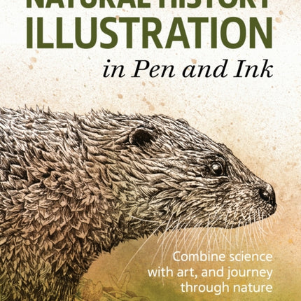 Natural History Illustration in Pen and Ink: Combine science with art, and journey through nature