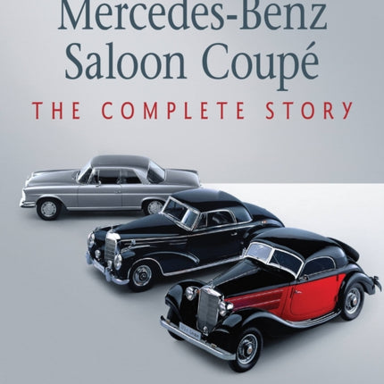 Mercedes-Benz Saloon Coupe: The Complete Story