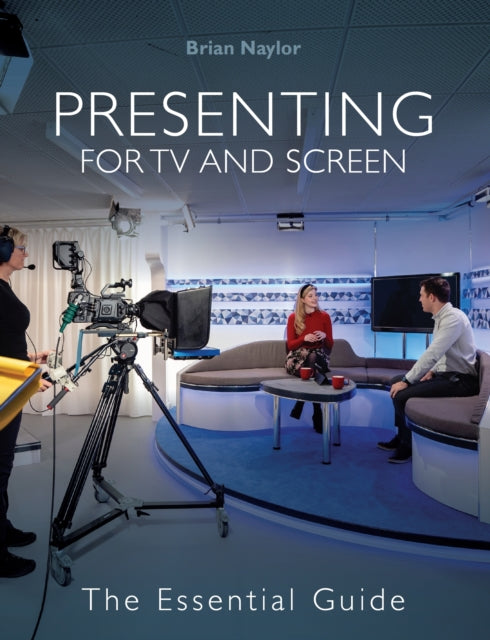 Presenting for TV and Screen: The Essential Guide