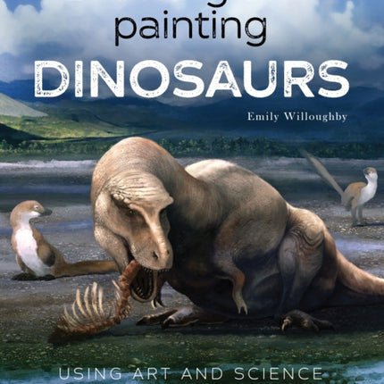 Drawing and Painting Dinosaurs: Using Art and