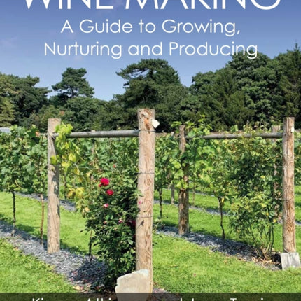 Wine Making: A Guide to Growing, Nurturing and Producing