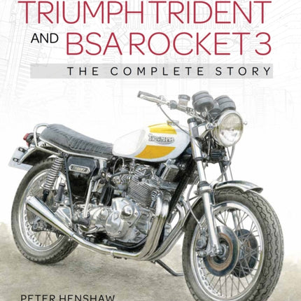 Triumph Trident and BSA Rocket 3: The Complete Story