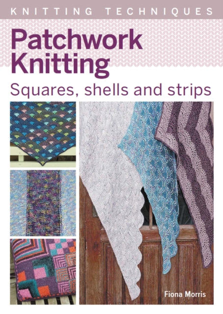 Patchwork Knitting: Squares, shells and strips