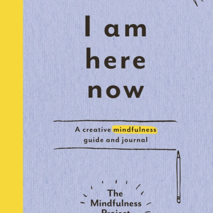 I Am Here Now: A creative mindfulness guide and journal