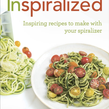 Inspiralized: Inspiring recipes to make with your