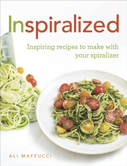 Inspiralized: Inspiring recipes to make with your spiralizer