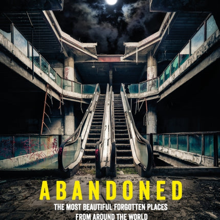 Abandoned: The most beautiful and forgotten