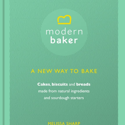 Modern Baker: A New Way To Bake