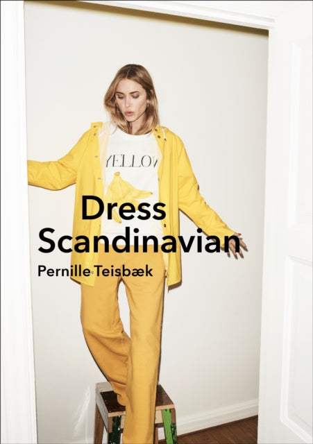 Dress Scandinavian: Style your Life and Wardrobe