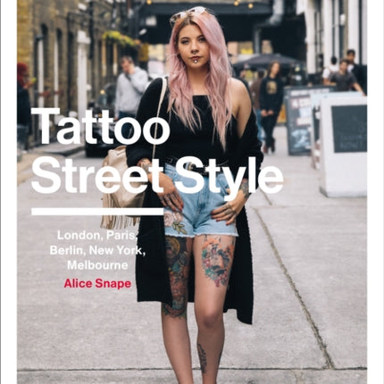 Tattoo Street Style: London, Brighton, Paris, Berlin, Amsterdam, New York, LA, Melbourne